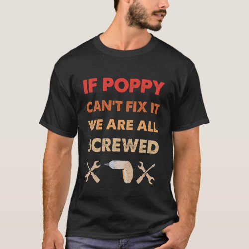 If Poppy Cant Fix It Were All Screwed T_Shirt