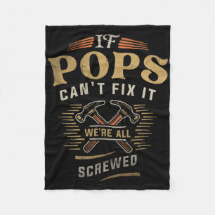 If Pops Cant Fix It Were All Screwed Fathers Day F Fleece Blanket