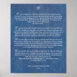 IF Quote by Rudyard Kipling 1895 on Denim Poster<br><div class="desc">The IF Poem was written by Rudyard Kipling in 1895. These Words of Wisdom are most appropriate for a Graduation,  Birthday,  Bar Mitzvah,  Baptism,  Christening & Confirmation gifts.  Consider presenting it in a frame or tied scroll style with a ribbon.  This High Quality Original Art Print reproduces very well.</div>