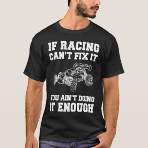 If RC car can't fix it you ain't doing it enough T-Shirt