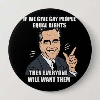 IF ROMNEY GIVES GAY PEOPLE EQUAL RIGHTS THEN BUTTON