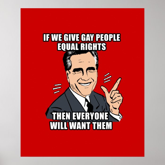 IF ROMNEY GIVES GAY PEOPLE EQUAL RIGHTS THEN POSTER