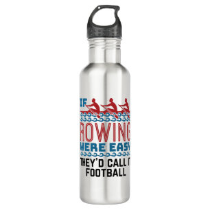 If Rowing Were Easy They'd Call If Football Stainless Steel Water Bottle