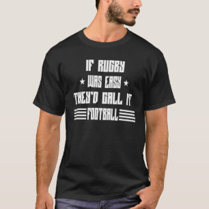If Rugby Was Easy Call It Football  Sarcasm Pun T-Shirt