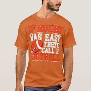 IF RUGBY WAS EASY HEYD CALL I FOOBALL T-Shirt