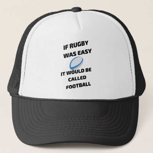 If Rugby Was Easy It Would Be Called Football Trucker Hat