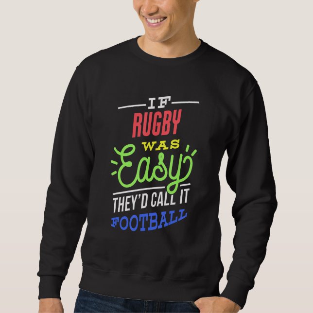 If Rugby Was Easy Saying Funny Rugby Player Sweatshirt (Front)