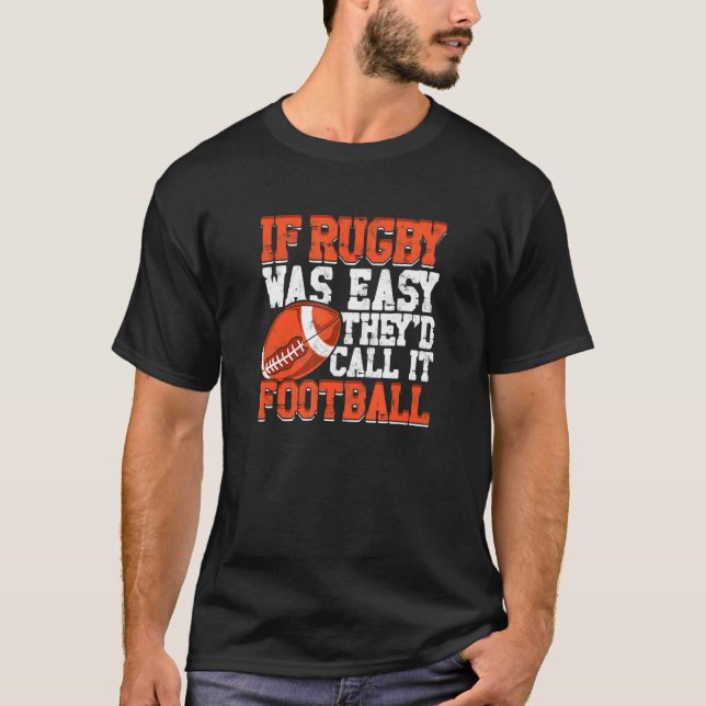 If Rugby Was Easy They´d Call It Football 1 T-Shirt (Front)