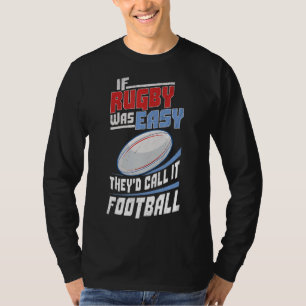 If Rugby Was Easy They Would Call It Football Rugb T-Shirt