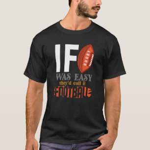 If Rugby Was Easy They Would Call It Football T-Shirt