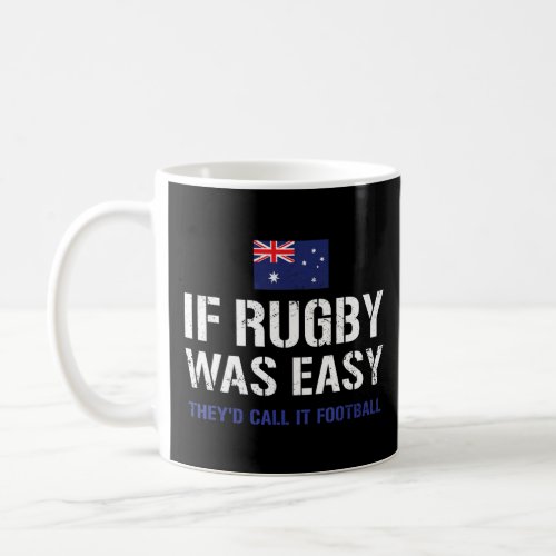 If Rugby Was Easy Theyd Call It Football Australi Coffee Mug
