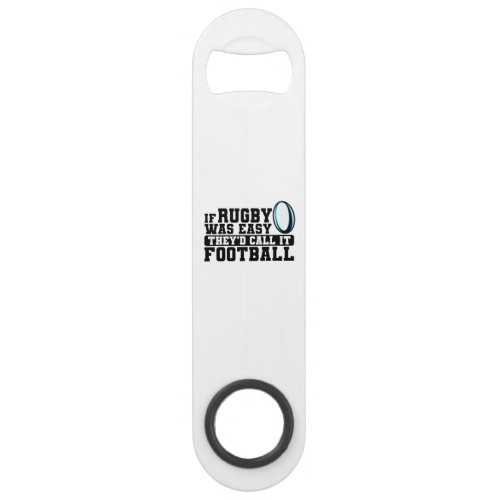 If Rugby was Easy Theyd Call it Football Bar Key