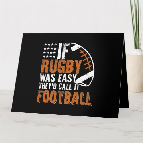 If Rugby Was Easy Theyd Call It Football Funny Card