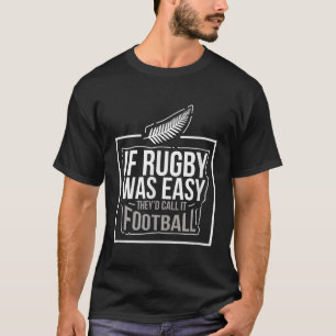 If Rugby Was Easy TheyD Call It Football Funny Gif T-Shirt