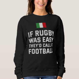 If Rugby Was Easy They'd Call It Football Italy Ru Sweatshirt