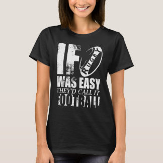 If Rugby Was Easy Theyd Call It Football Joke T-Shirt