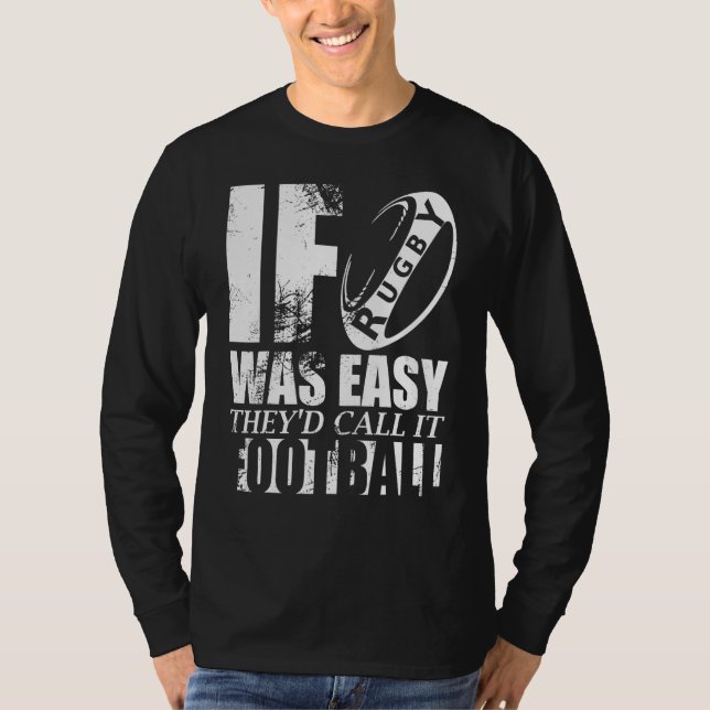 If Rugby Was Easy Theyd Call It Football Joke T-Shirt (Front)
