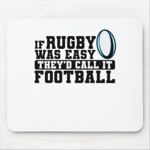 If Rugby was Easy They'd Call it Football Mouse Pad