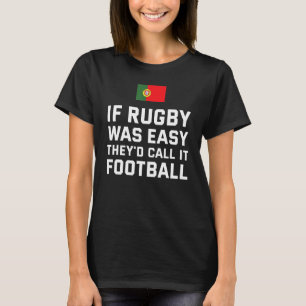 If Rugby Was Easy They'd Call It Football Portugal T-Shirt