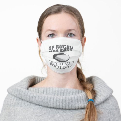 If Rugby Was Easy Theyd Call It Football Rugby Fan Adult Cloth Face Mask