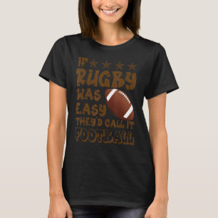 If Rugby Was Easy They'd Call It Football Rugby T-Shirt