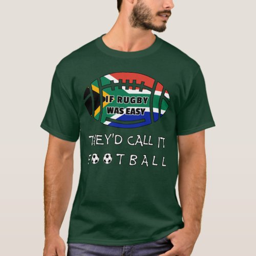 If rugby was easy theyd call it football SAball T_Shirt