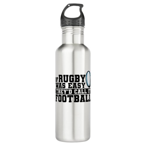 If Rugby was Easy Theyd Call it Football Stainless Steel Water Bottle