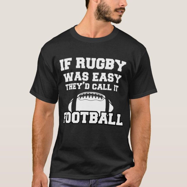 If Rugby Was Easy They'd Call It Football T-Shirt (Front)