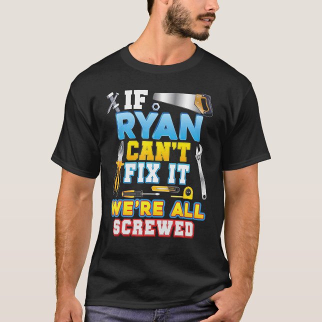 If Ryan Can't Fix It We're All Screwed Father Day  T-Shirt (Front)