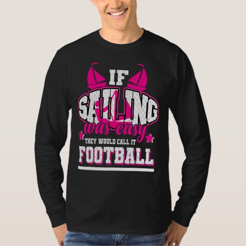 If Sailing Was Easy Theyd Call It Football T_Shirt
