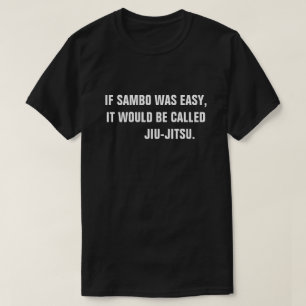 If Sambo was easy, it would be called Jiu-Jitsu. T-Shirt