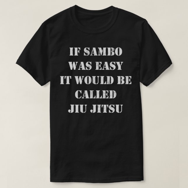 If Sambo Was Easy It Would Be Called Jiu Jitsu TSh T-Shirt (Design Front)