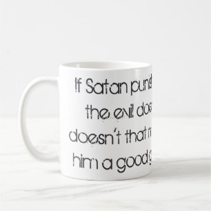 If Satan Punishes the Evil Doers... quote Coffee Mug