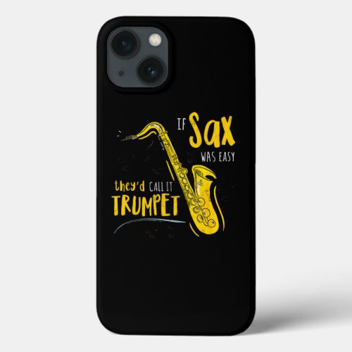 If Saxophone Were Easy TheyD Call It Trumpet Funny iPhone 13 Case