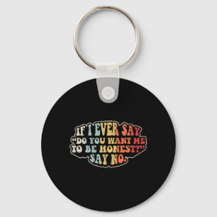 If Say Be Honest Say Funny Sarcastic Retro Quote Keychain