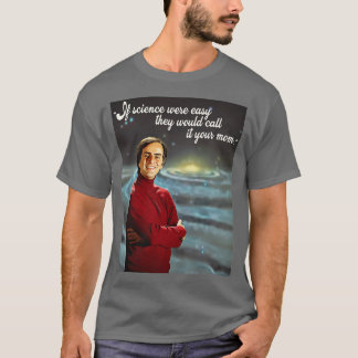If Science Were Easy Wed Call It Your Mom 1 T-Shirt