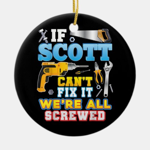 If Scott Cant Fix It Were All Screwed Father Ceramic Ornament