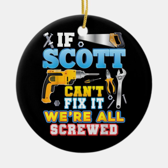 If Scott Can't Fix It We're All Screwed Father Ceramic Ornament (Front)