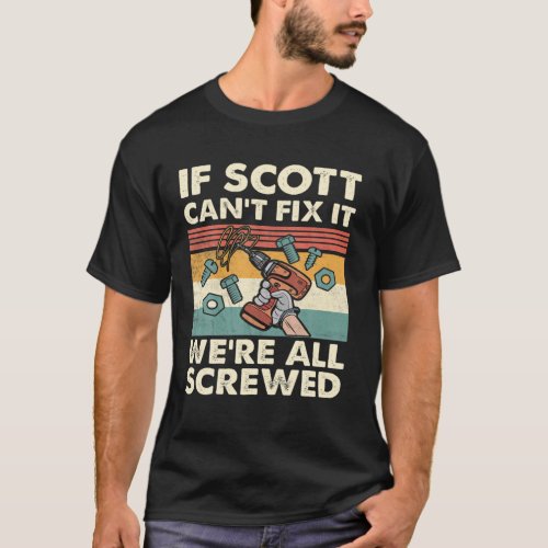 If SCOTT Cant Fix It Were All Screwed T_Shirt