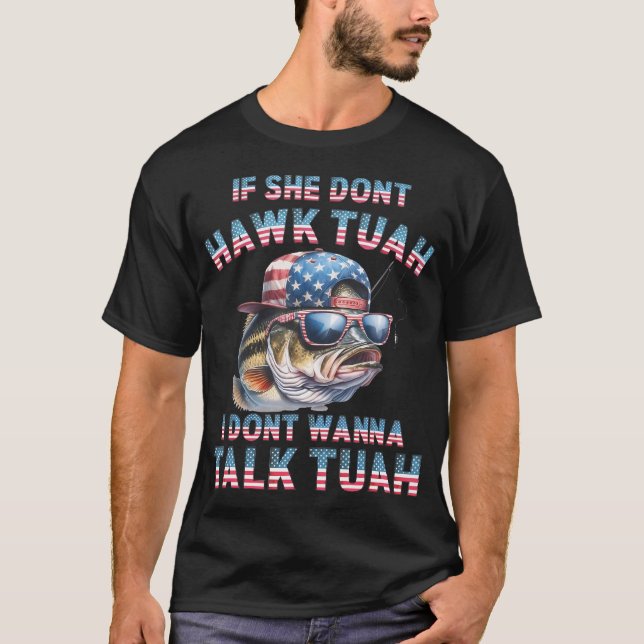 If She Dont Hawk Tuah I Dont Wanna Talk Tuan T-Shirt (Front)