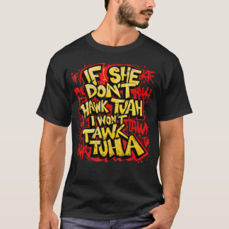 If She Don'T Hawk Tush I Won'T Tawk Tuah Men Funny T-Shirt