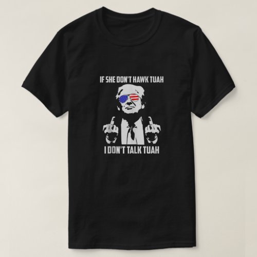 If She Dont Hawk Tush I Wont Tawk Tuah Men Funny T_Shirt