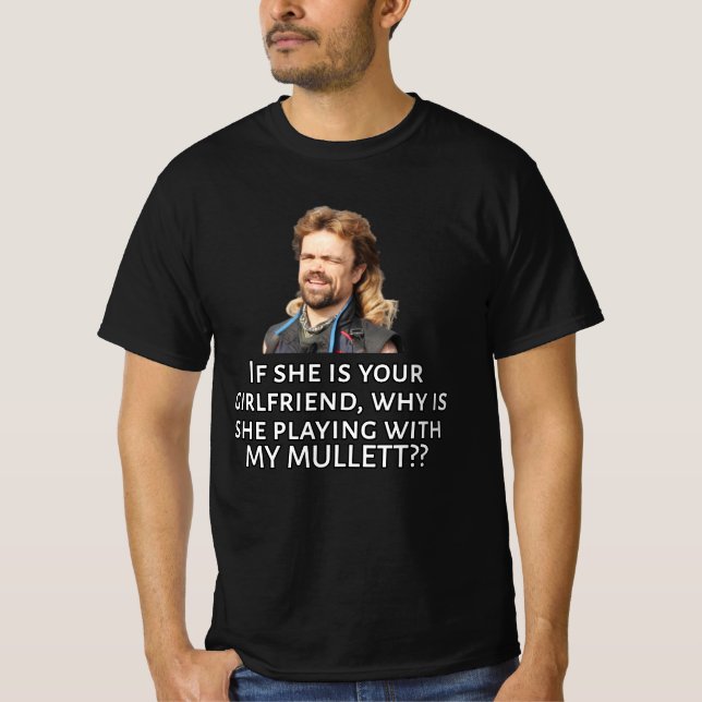 IF SHE IS YOUR GIRLFRIEND, Mullet V2 T-Shirt (Front)