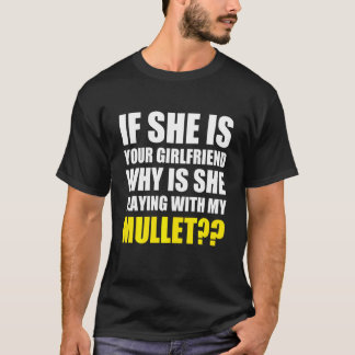 If She Is Your Girlfriend Why She Playing With My  T-Shirt