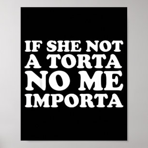 If She Not A Torta No Me Imrta Cinco De Mayo Mexic Poster