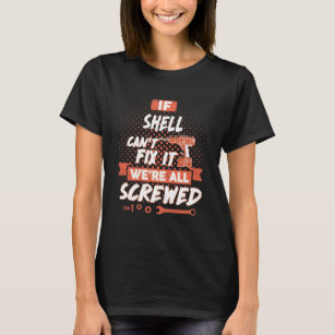If SHELL Can't Fix It We're All Screwed T-Shirt