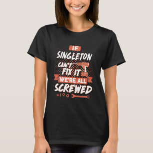 If SINGLETON Can't Fix It We're All Screwed T-Shirt