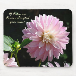 If Sisters are Forever I'm glad your mine! Flowers Mouse Pad