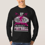 If Skateboarding Was Easy They&#39;d Call It Football T-Shirt