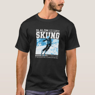 If Slalom Skiing Was Easy It Would Be Called Wakeb T-Shirt